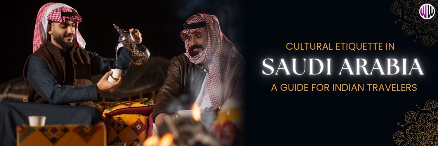 Cultural Etiquette in Saudi Arabia: A Guide for Indian Travelers