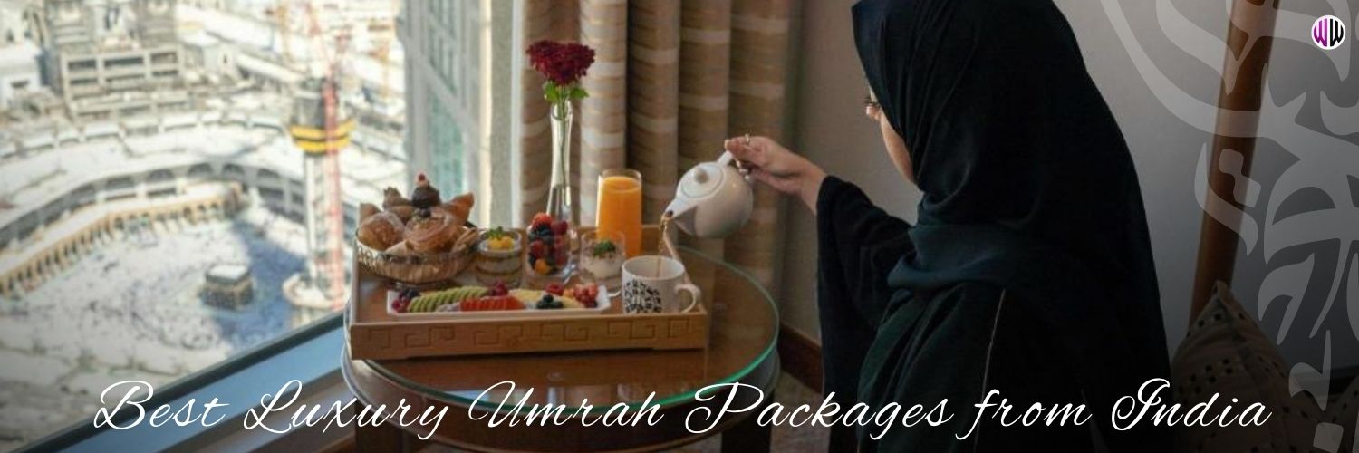 Best Luxury Umrah Packages from India (6, 8, 11 & 15 Days)