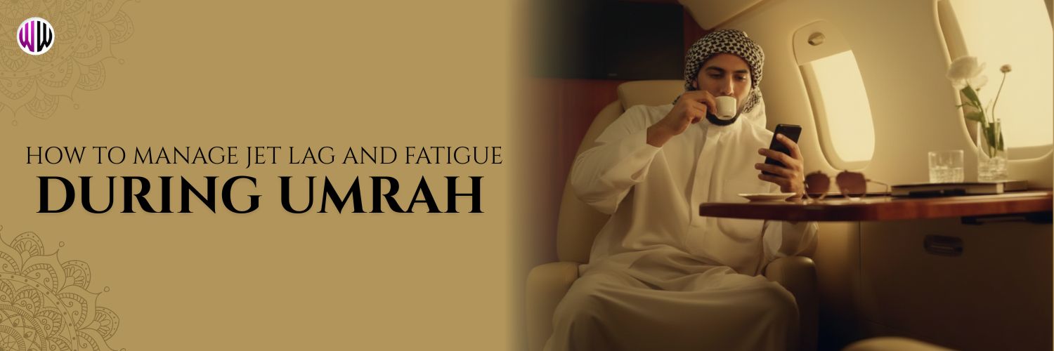 How to Manage Jet Lag and Fatigue During Umrah