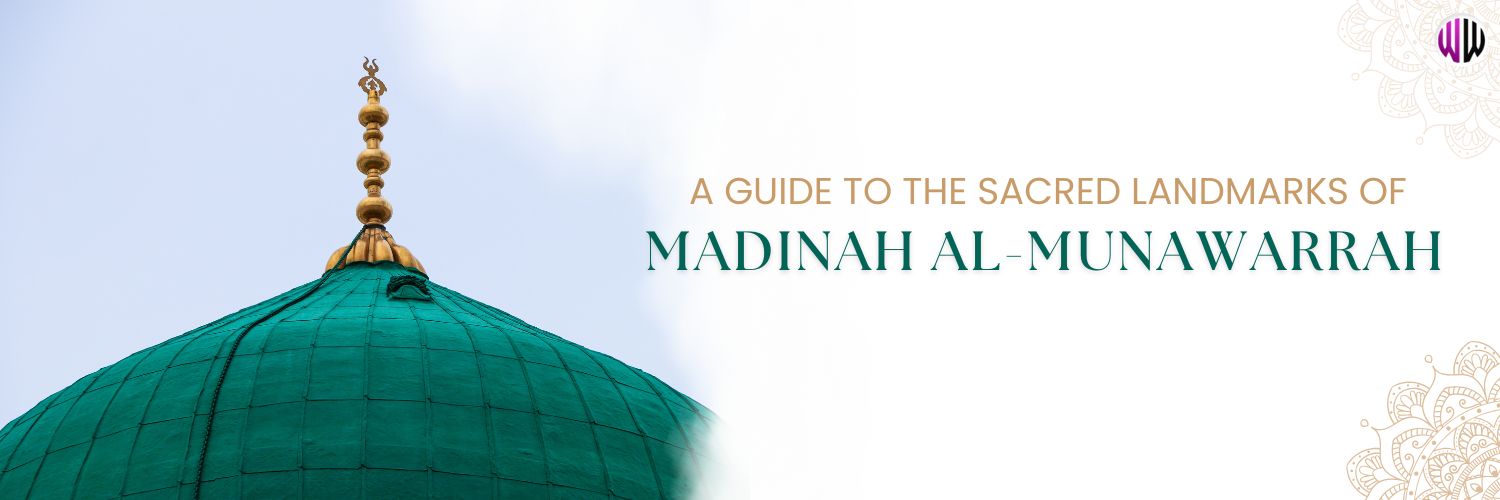 Complete guide to sacred landmarks in Madinah Al-Munawwarah