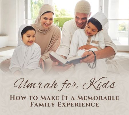 Why Performing Umrah with Kids Is Special